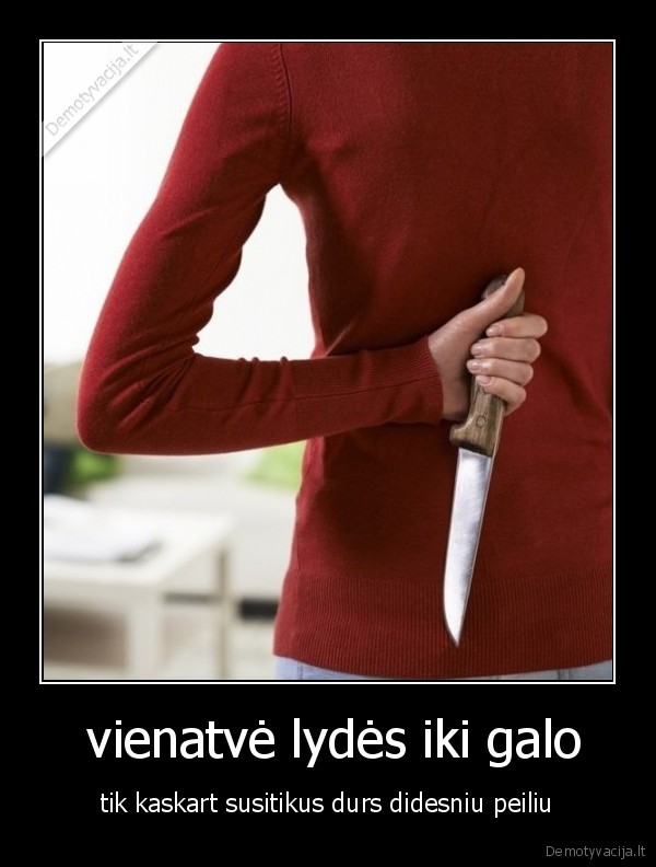  vienatvė lydės iki galo