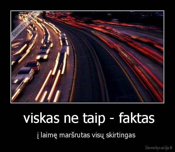  viskas ne taip - faktas