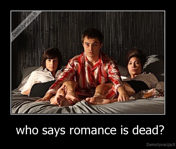  who says romance is dead?