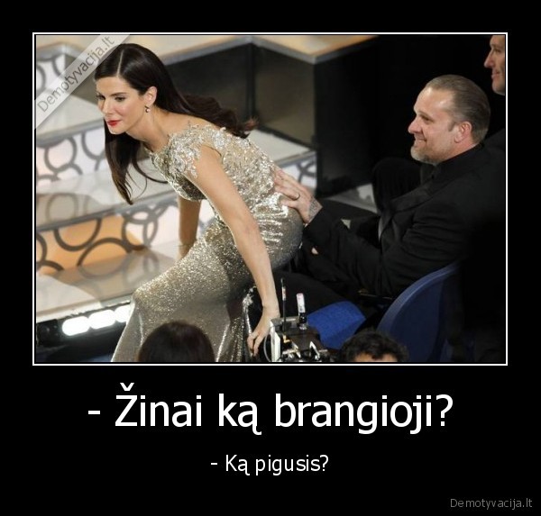 - Žinai ką brangioji?