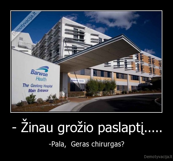 - Žinau grožio paslaptį.....