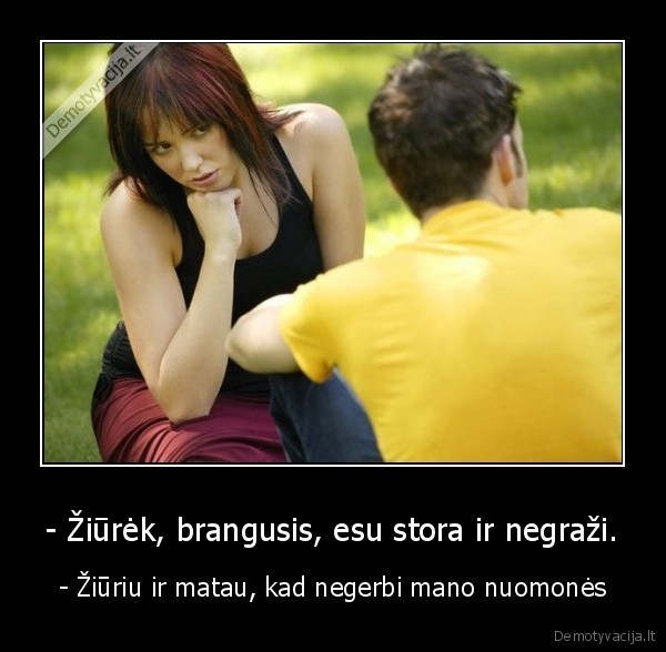 jei, pasake, kad, esi, grazi, tokia, kokia, esi,tai, gan, issikalinet