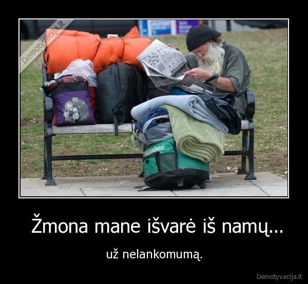  Žmona mane išvarė iš namų...