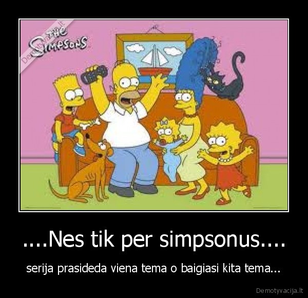 ....Nes tik per simpsonus....