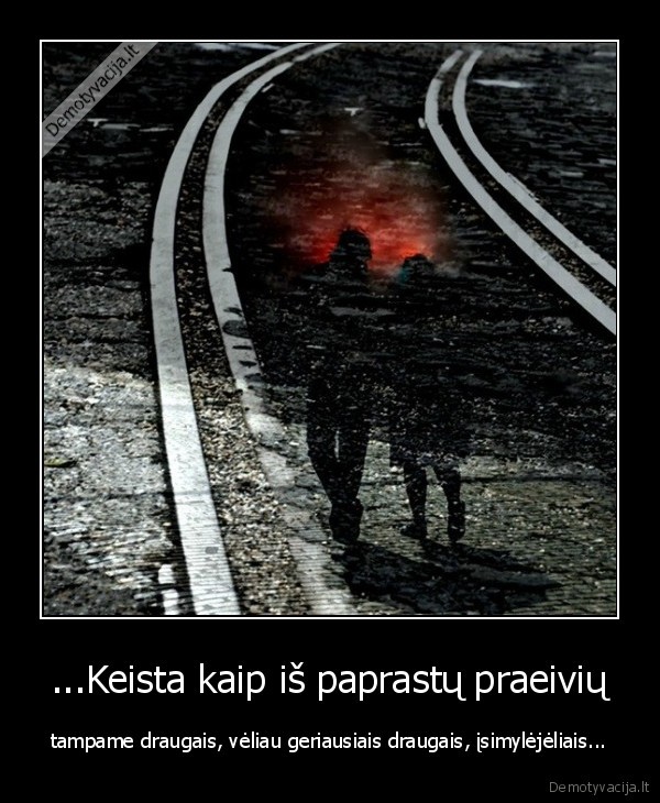 ...Keista kaip iš paprastų praeivių