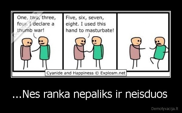 ...Nes ranka nepaliks ir neisduos 