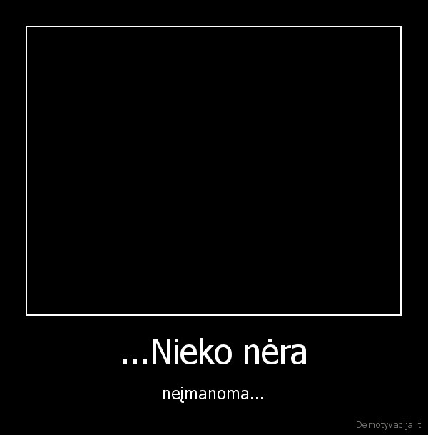 ...Nieko nėra