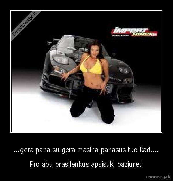 ...gera pana su gera masina panasus tuo kad....