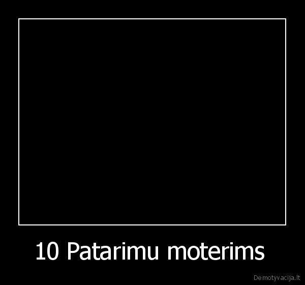 10 Patarimu moterims 
