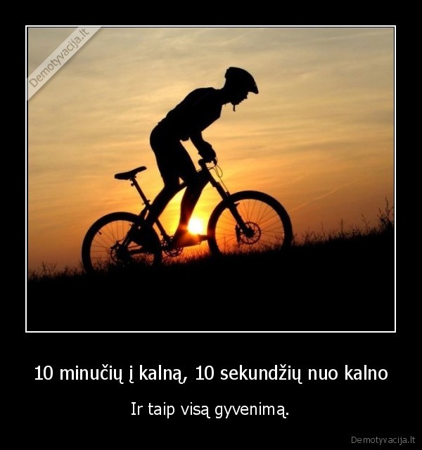 10 minučių į kalną, 10 sekundžių nuo kalno