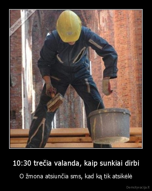 10:30 trečia valanda, kaip sunkiai dirbi
