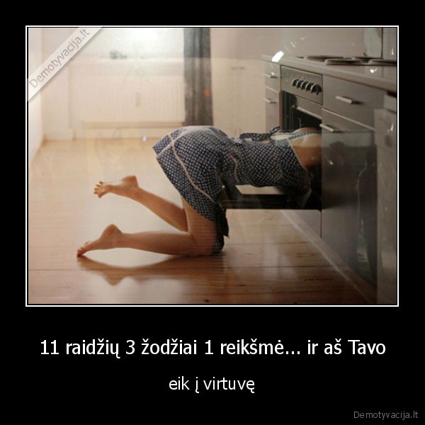 11 raidžių 3 žodžiai 1 reikšmė... ir aš Tavo