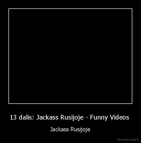 jackass, rusijoje,nepavyksta,juokingi, video,kvailai,skausmas,kvaila