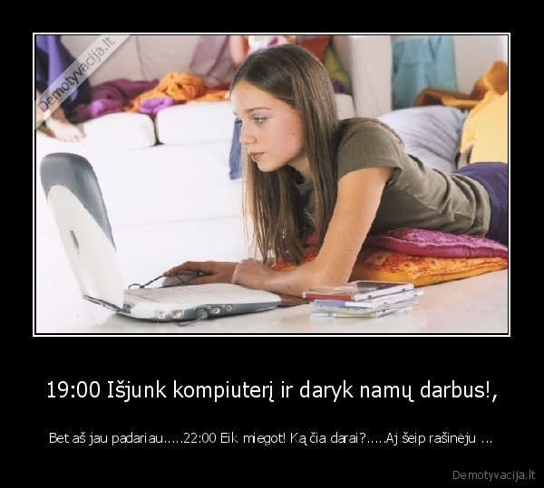19:00 Išjunk kompiuterį ir daryk namų darbus!,