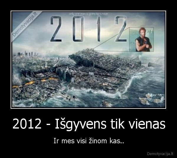 2012 - Išgyvens tik vienas