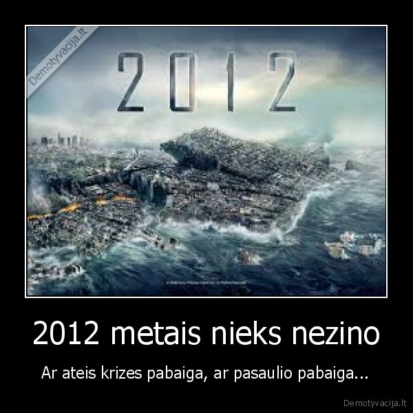 2012 metais nieks nezino