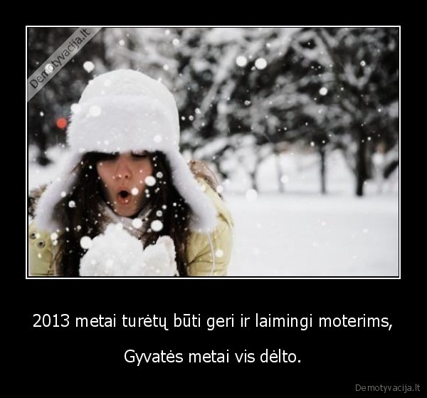 2013 metai turėtų būti geri ir laimingi moterims,