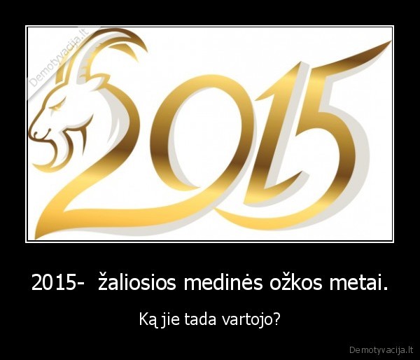 2015-  žaliosios medinės ožkos metai.