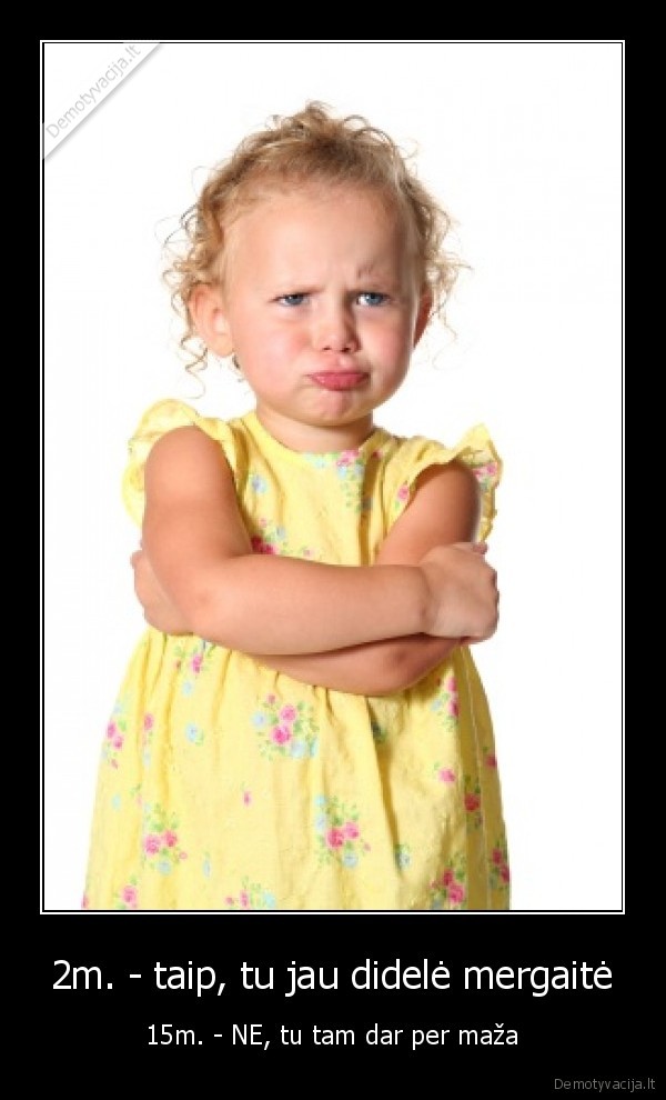 2m. - taip, tu jau didelė mergaitė