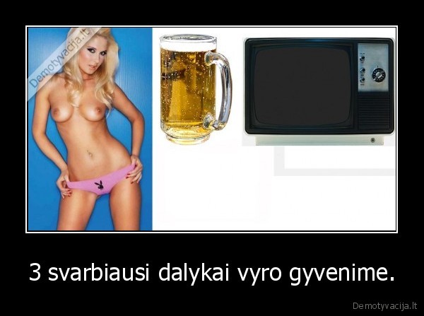 3 svarbiausi dalykai vyro gyvenime.