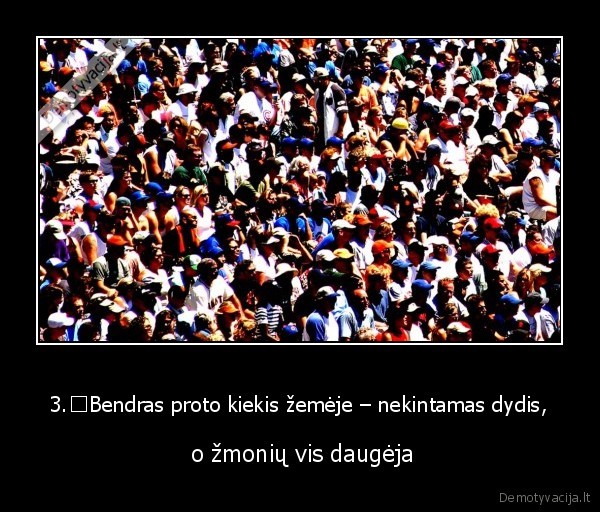 3.	Bendras proto kiekis žemėje – nekintamas dydis,