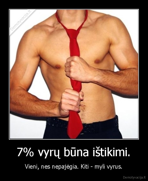 7% vyrų būna ištikimi.