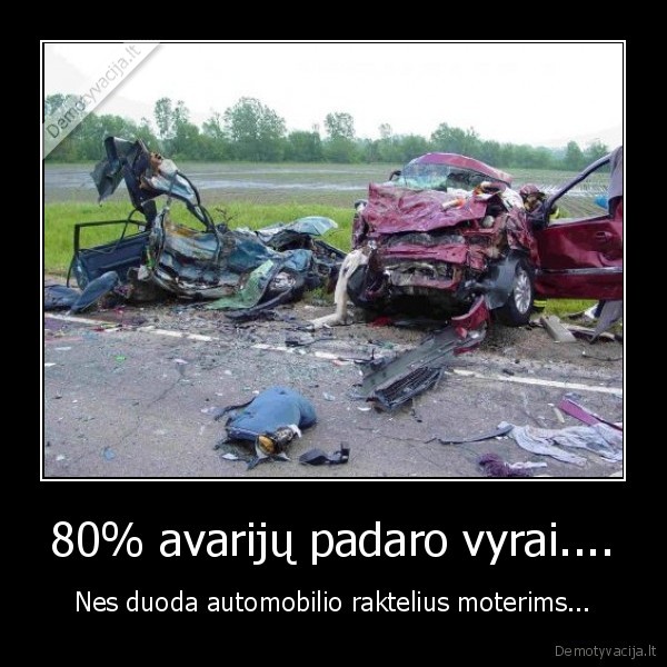 80% avarijų padaro vyrai....