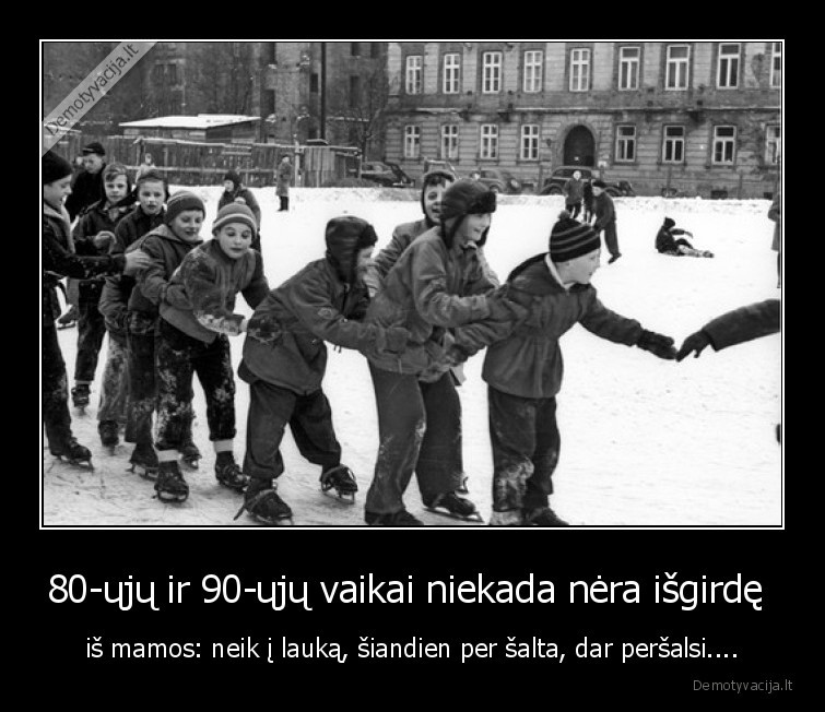 vaikai,nostalgija,neisgirdo,90, ieji