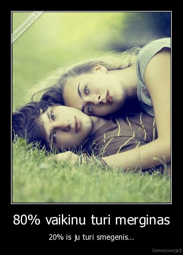 80% vaikinu turi merginas