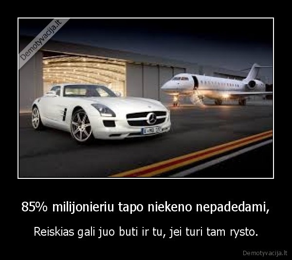 85% milijonieriu tapo niekeno nepadedami,