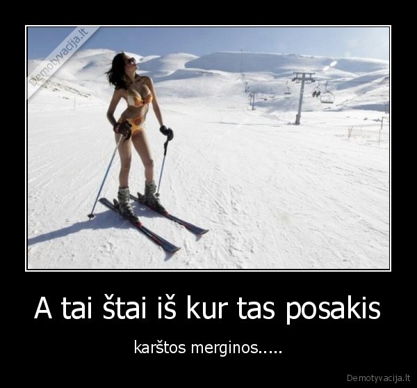 A tai štai iš kur tas posakis