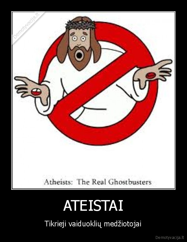 jesus, busted, theist, motherfuckers, who, u, gonna, call, atheists, win, ateizmas, dominus