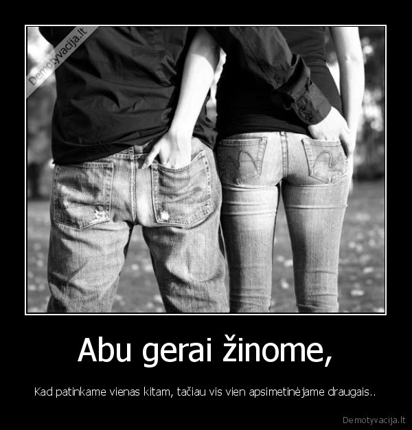 Abu gerai žinome,