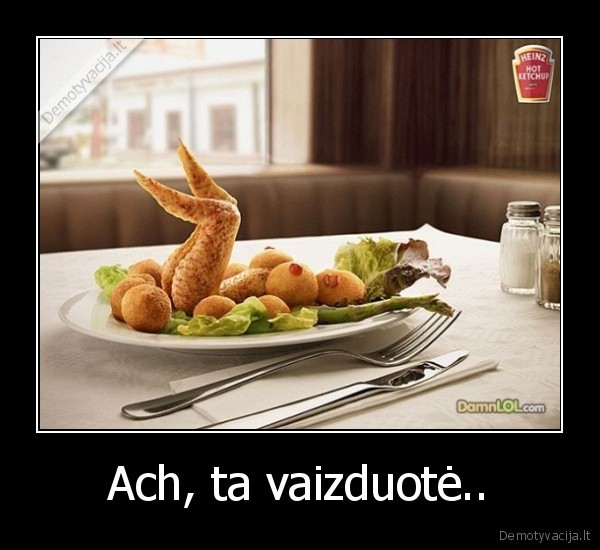 Ach, ta vaizduotė..