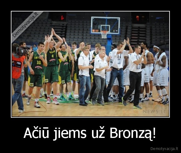 Ačiū jiems už Bronzą!