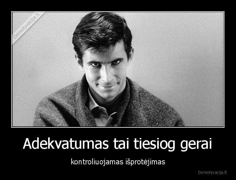 adekvatumas,kontrole,isproteti,psichas