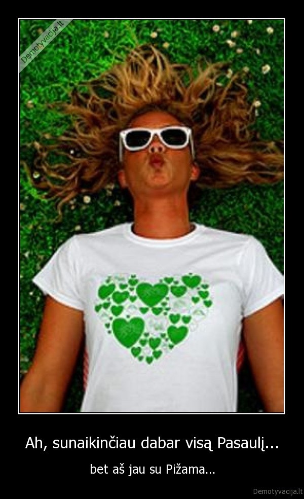 Ah, sunaikinčiau dabar visą Pasaulį...