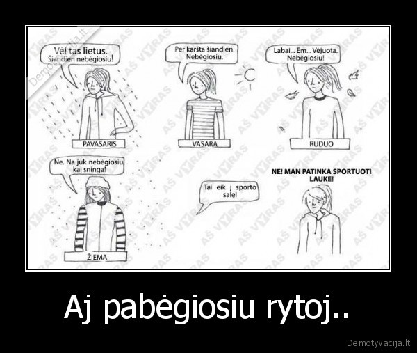 Aj pabėgiosiu rytoj..