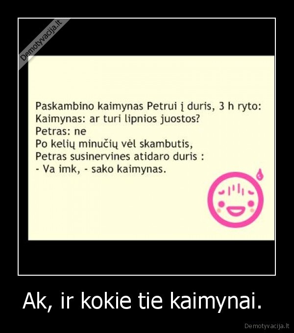 jau, geriau, neturet, tokiu, kaimynu,bet, kekvienas, ju, turim., ddddddd