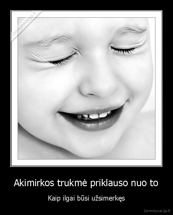 akimirka,amzinybe,uzmerktos, akys