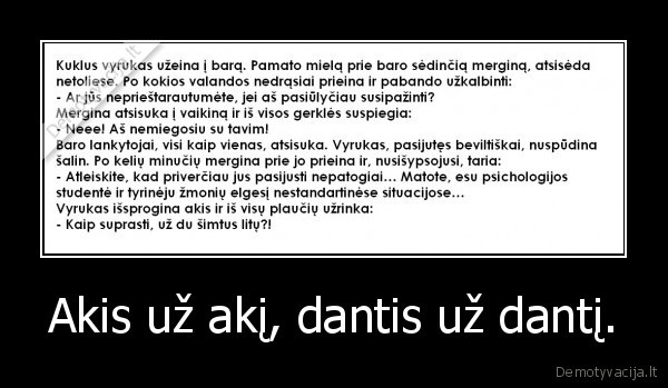 Akis už akį, dantis už dantį.