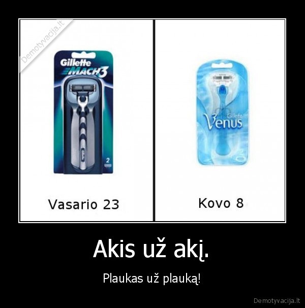 Akis už akį.