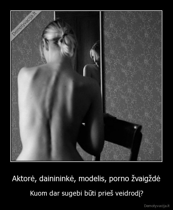 aktorius,dainininke,modelis,porno, zvaigzde,pries, veidrodi