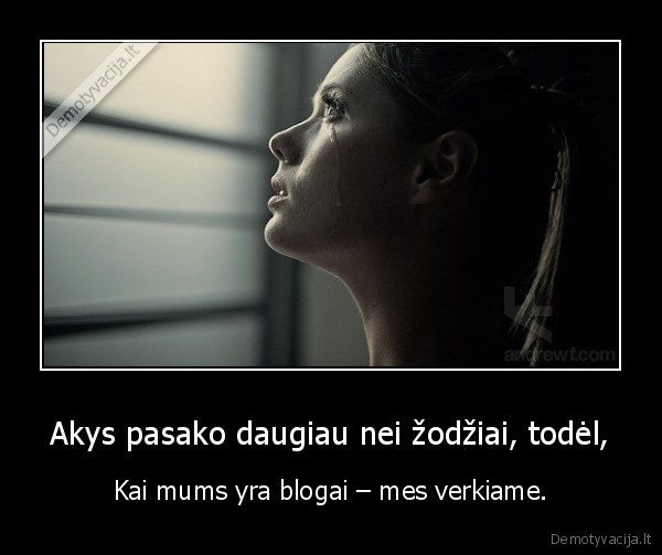 Akys pasako daugiau nei žodžiai, todėl,