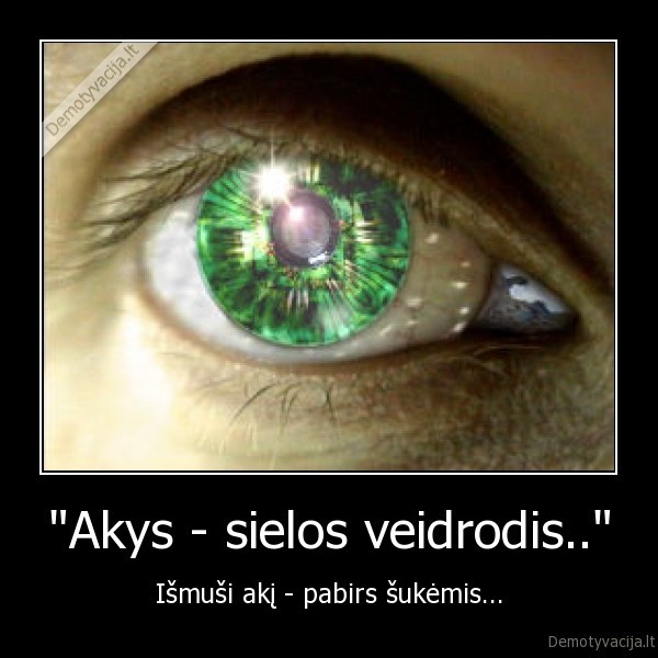 &quot;Akys - sielos veidrodis..&quot;
