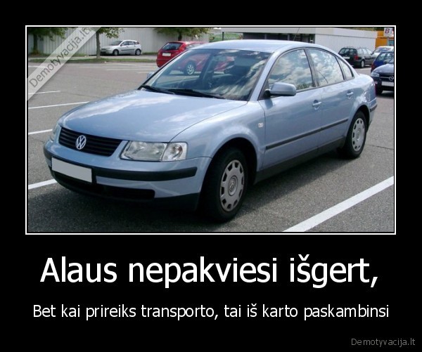 Alaus nepakviesi išgert,