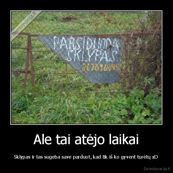 Ale tai atėjo laikai