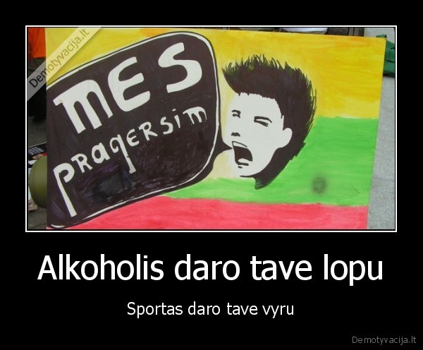 Alkoholis daro tave lopu