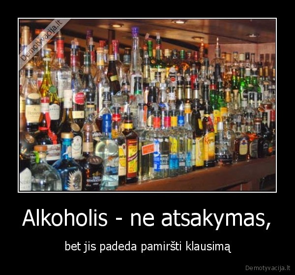 Alkoholis - ne atsakymas,
