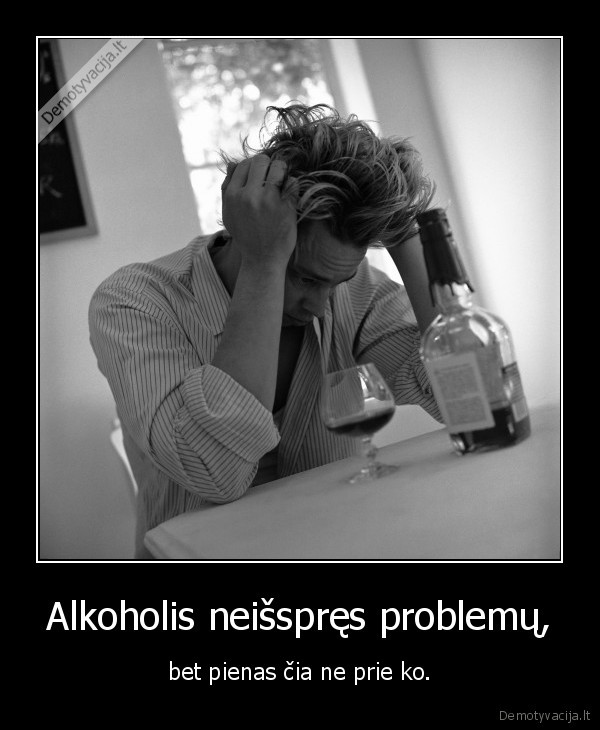 Alkoholis neišspręs problemų,
